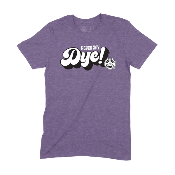 Never Say Dye Tee