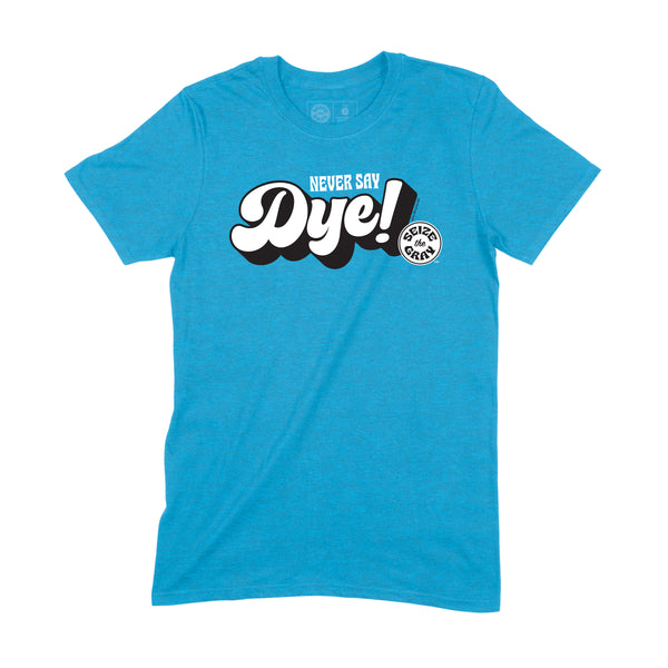 Never Say Dye Tee